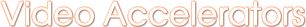 Video Accelerators